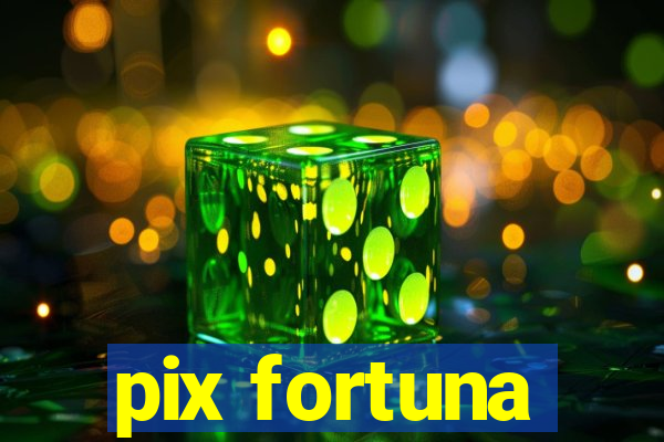 pix fortuna